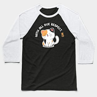 With All Due Respect No Funny Cat Baseball T-Shirt